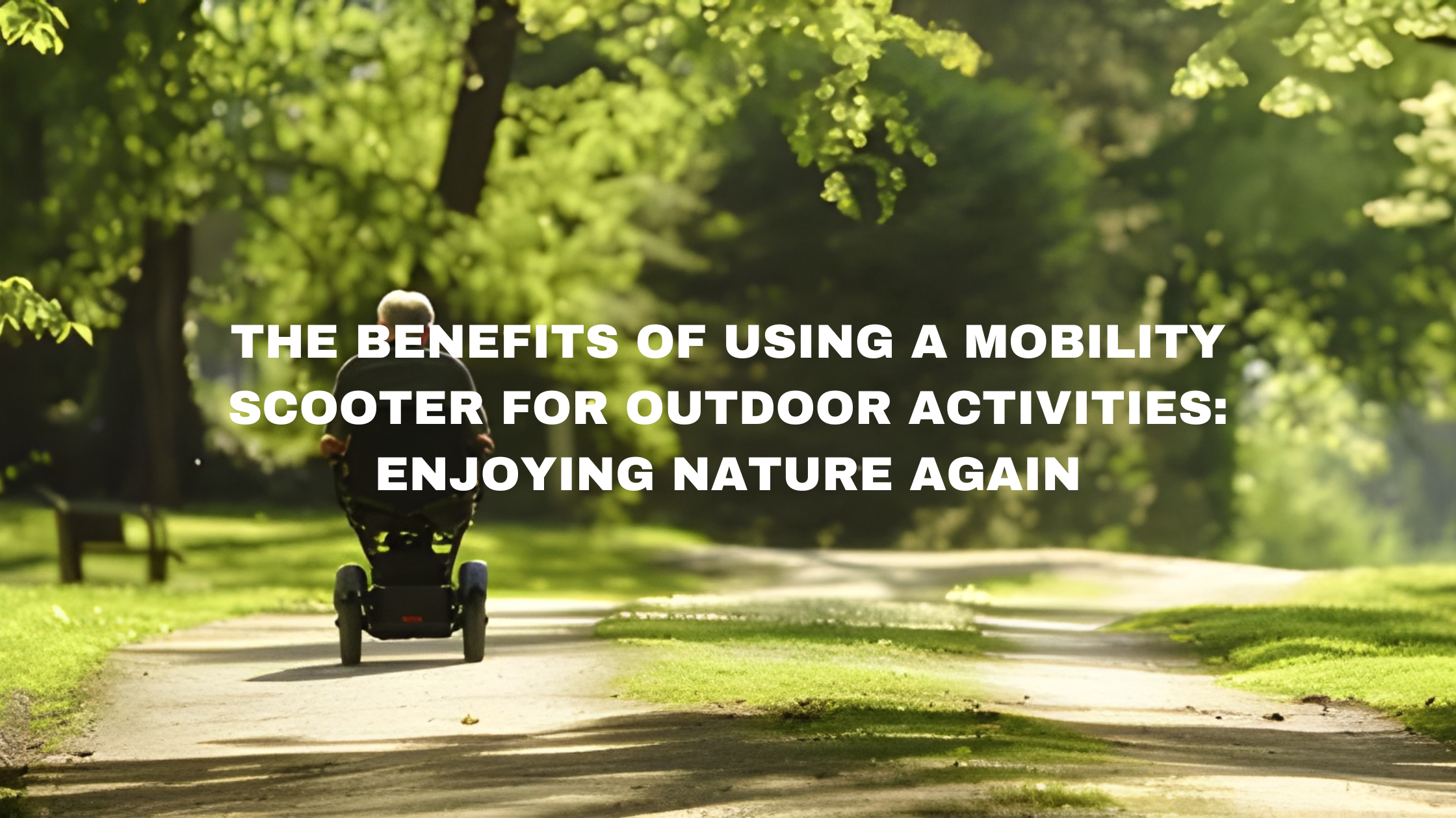 The Benefits of Using a Mobility Scooter for Outdoor Activities: Enjoying Nature Again